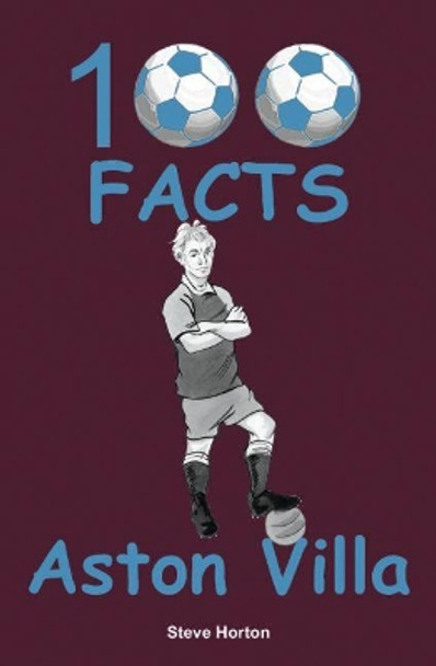 Aston Villa - 100 Facts by Steve Horton 9781908724984