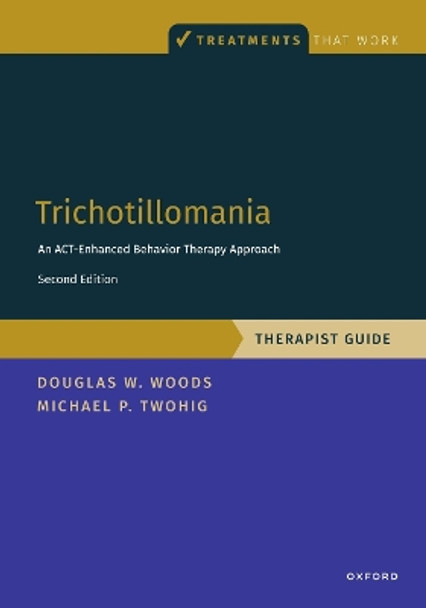 Trichotillomania: Therapist Guide: An ACT-enhanced Behavior Therapy Approach Therapist Guide by Michael P. Twohig 9780197670309