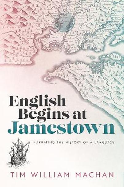 English Begins at Jamestown: Narrating the History of a Language by Tim William Machan 9780198846369