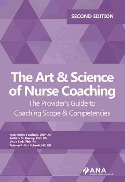 Art and Science of Nurse Coaching: The Provider's Guide to Coaching Scope and Competencies by Mary Elaine Southard 9781947800472