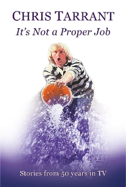 It's Not A Proper Job: Stories from 50 Years in TV by Tarrant Chris 9781914227196