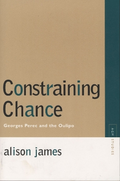 Constraining Chance: Georges Perec and the Oulipo by Alison James 9780810125315