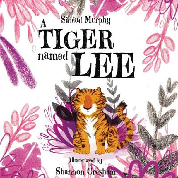 A Tiger Named Lee by Sinead Murphy 9781910265895