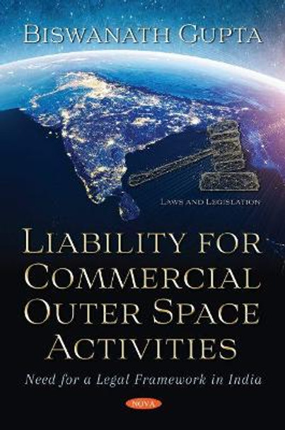 Liability for Commercial Outer Space Activities: Need for a Legal Framework in India by Biswanath Gupta 9781536176872