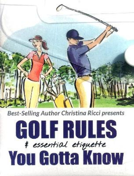 Golf Rules & Essential Etiquette + Golf Rules - the major changes simplified by Christina Ricci 9780988456990