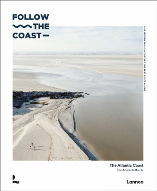 Follow the Coast: The Atlantic Coast from Knokke to Biarritz by Charles Van Haverbeke 9789401476133