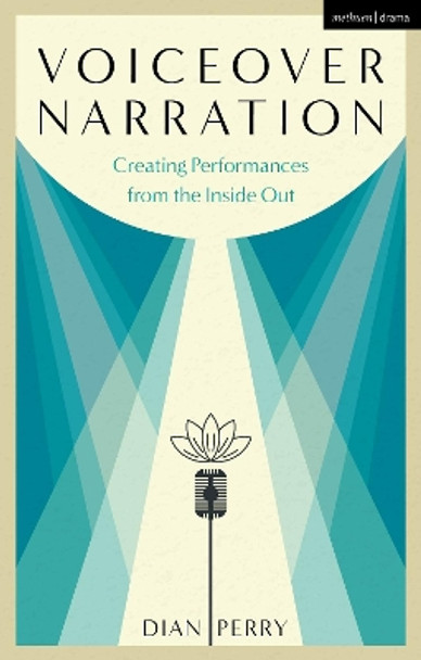 Voiceover Narration: Creating Performances from the Inside Out by Dian Perry 9781350158511