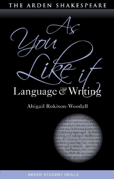 As You Like It: Language and Writing by Dr Abigail Rokison-Woodall 9781350120426