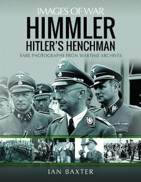 Himmler: Hitler's Henchman: Rare Photographs from Wartime Archives by Baxter, Ian 9781399096638