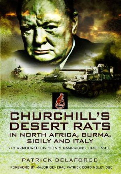 Churchill's Desert Rats in North Africa, Burma, Sicily and Italy: 7th Armoured Division's Campaigns, 1940 1943 by Delaforce, Patrick 9781399074582