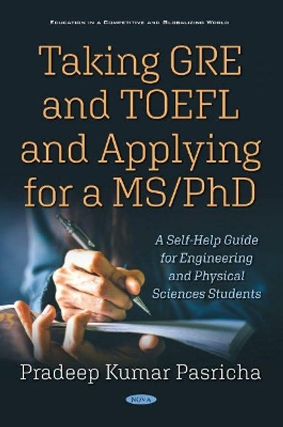 Taking GRE and TOEFL and Applying for a MS/PhD: A Self-Help Guide for Engineering and Physical Sciences Students by Pradeep Kumar Pasricha 9781536176988