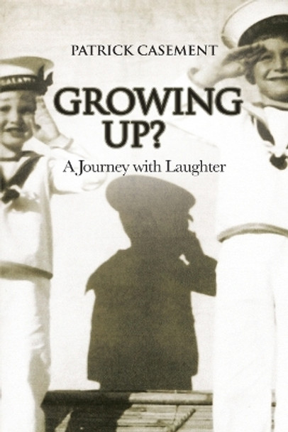 Growing Up?: A Journey with Laughter by Patrick Casement 9781912573295