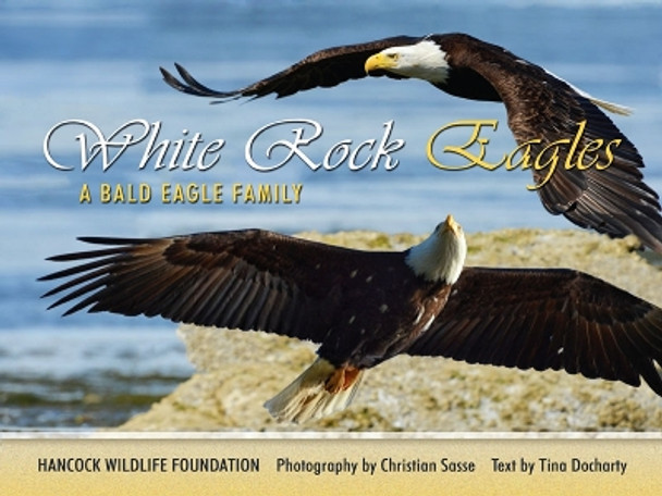 White Rock Eagles: a Bald Eagle family by Hancock Wildlife Foundation 9780888397294