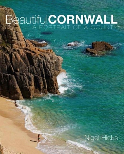 Beautiful Cornwall: A Portrait of a County by Nigel Hicks 9780992797034