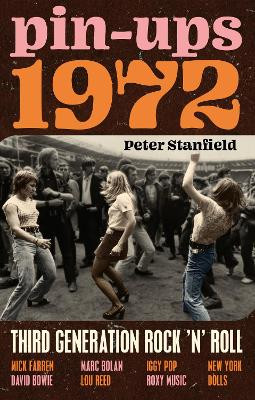 Pin-Ups 1972: Third Generation Rock 'n' Roll by Peter Stanfield 9781789145656