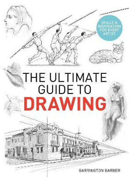 The Ultimate Guide to Drawing: Skills & Inspiration for Every Artist by Barrington Barber 9781839407666