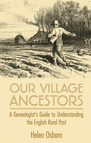 Our Village Ancestors: A Genealogist's Guide to Understanding the English Rural Past by Helen Osborn 9780719814167