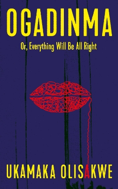 Ogadinma;: or, Everything Will Be All Right by Ukamaka Olisakwe 9781911648161