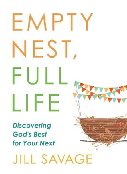 Empty Nest, Full Life by Jill Savage 9780802419286