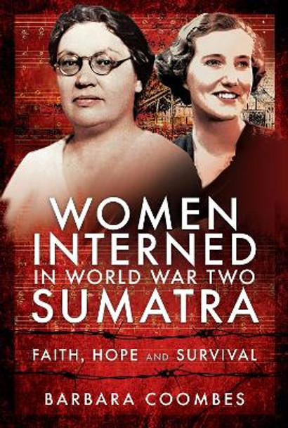 Women Interned in World War Two Sumatra: Faith, Hope and Survival by Coombes, Barbara 9781526787750