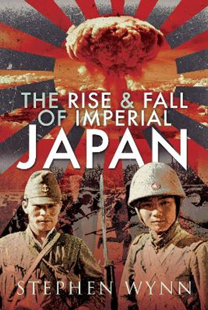 The Rise and Fall of Imperial Japan by Stephen Wynn 9781473835788