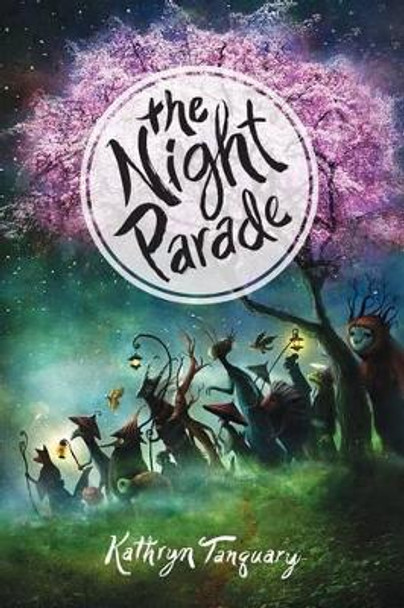 The Night Parade by Kathryn Tanquary 9781492623274