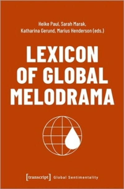 Lexicon of Global Melodrama by Prof. Dr. Heike Paul 9783837659733