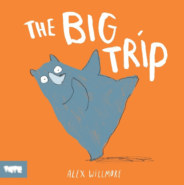 The Big Trip Alex Willmore (Author and Illustrator) 9781849767835