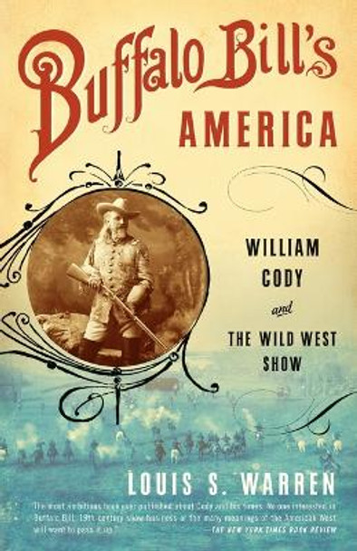 Buffalo Bill's America: William Cody and The Wild West Show by Louis S. Warren 9780375726583