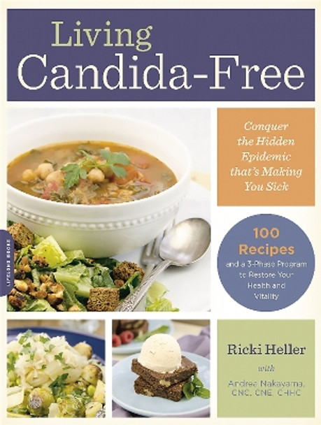 Living Candida-Free: 100 Recipes and a 3-Stage Program to Restore Your Health and Vitality by Andrea Nakayama 9780738217758