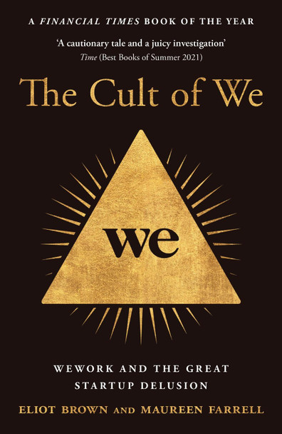 The Cult of We: WeWork and the Great Start-Up Delusion by Eliot Brown The Cult of We: WeWork and the Great Start-Up Delusion by Eliot Brown
