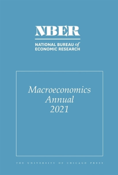 NBER Macroeconomics Annual 2021: Volume 36: Volume 36 by Martin Eichenbaum 9780226821719