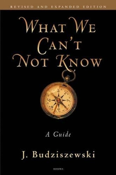 What We Can't Not Know: A Guide by J. Budziszewski 9781586174811