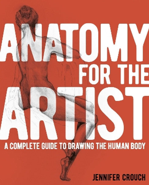 Anatomy for the Artist: A Complete Guide to Drawing the Human Body by Jennifer Crouch 9781789505443