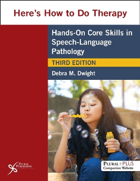 Here's How to Do Therapy: Hands on Core Skills in Speech-Language Pathology by Debra M. Dwight 9781635503203