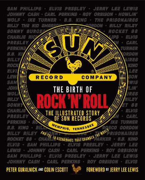 The Birth of Rock 'n' Roll: The Illustrated Story of Sun Records and the 70 Recordings That Changed the World by Peter Guralnick 9781913172947