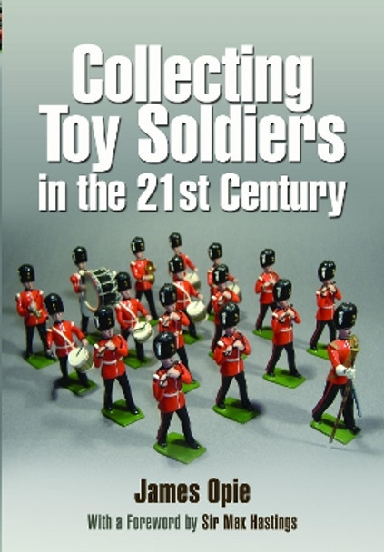 Collecting Toy Soldiers in the 21st Century by Opie, James 9781399014403