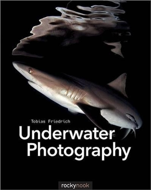 Underwater Photography by Tobias Friedrich 9781937538521