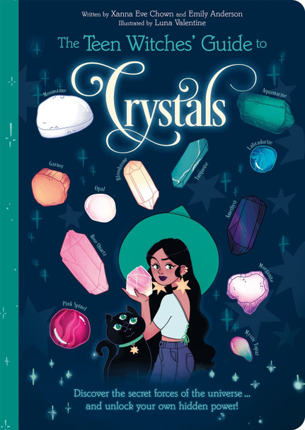 The Teen Witches' Guide to Crystals: Discover the Secret Forces of the Universe... and Unlock your Own Hidden Power! by Xanna Eve Chown 9781398813274