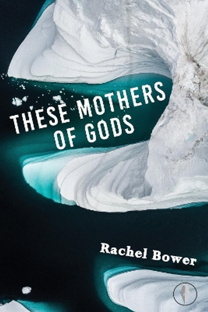 These Mothers of Gods by Rachel Bower 9781913211554