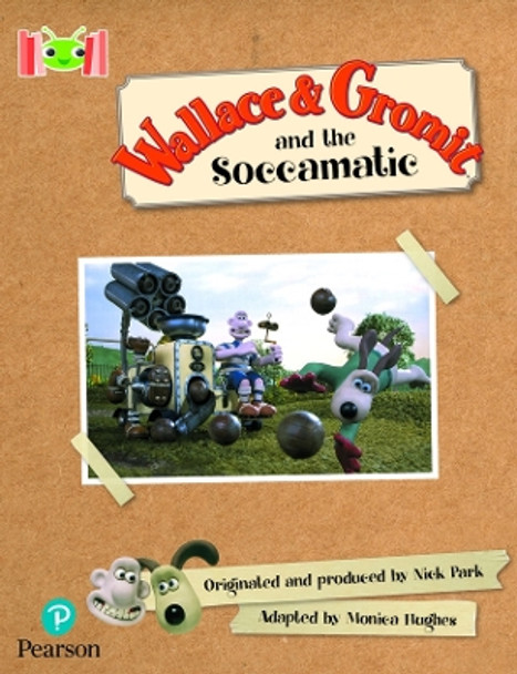 Bug Club Reading Corner: Age 5-7: Wallace and Gromit and the Soccomatic by Monica Hughes 9781292447452