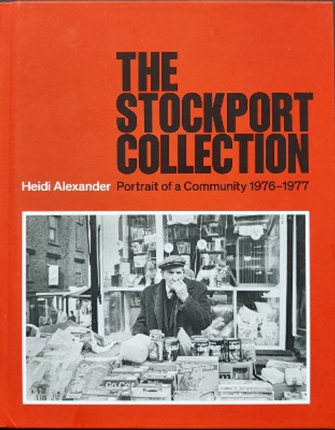 The Stockport Collection: Portrait of a Community 1976-1977 by Heidi Alexander 9781399926300