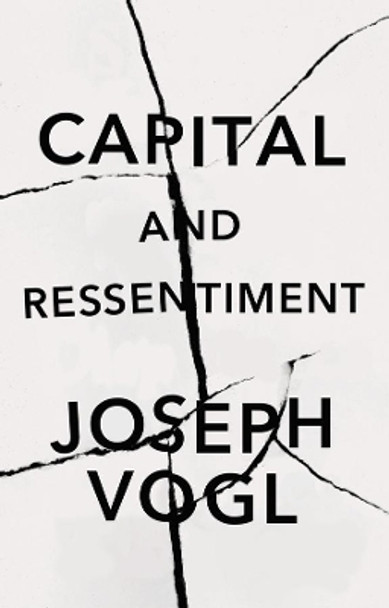 Capital and Ressentiment: A Short Theory of the Pr esent by Vogl 9781509551828