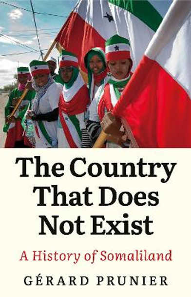 The Country That Does Not Exist: A History of Somaliland by Gerard Prunier 9781787382039