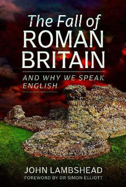 The Fall of Roman Britain: and Why We Speak English by Lambshead, John 9781399075565