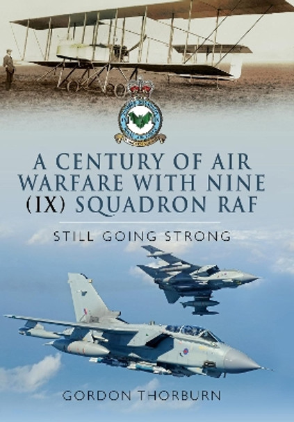 A Century of Air Warfare With Nine (IX) Squadron, RAF: Still Going Strong by Thorburn, Gordon 9781399074926