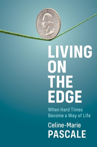 Living on the Edge: When Hard Times Become a Way of Life by Celine-Marie Pascale 9781509548248