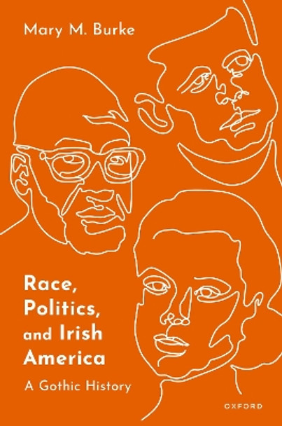 Race, Politics, and Irish America: A Gothic History by Mary M. Burke 9780192859730