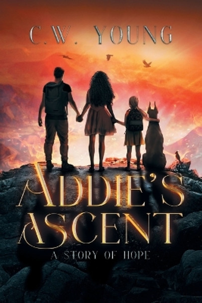 Addie's Ascent: A Story of Hope by C W Young 9781665738712