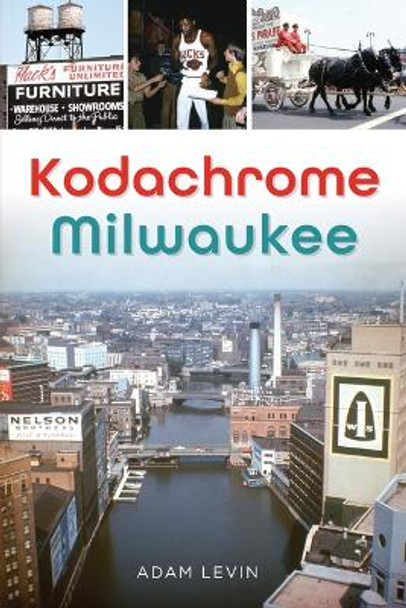Kodachrome Milwaukee by Adam Levin 9781467153881